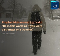 Be in this world as if you were a stranger or a traveler - Sahih al Bukhari - 6416